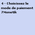 Zone de Texte: 4 - Choisissez le mode de paiement 7Monetik